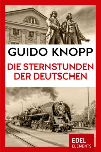 Die Sternstunden der Deutschen - Guido Knopp - E-Book