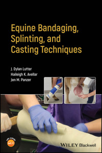 Equine Bandaging, Splinting, and Casting Techniques - J. Dylan Lutter - E-Book
