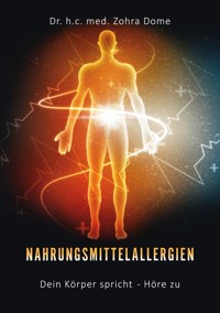Nahrungsmittelallergien: Dein Körper spricht - Höre zu! - Zohra Dome - E-Book