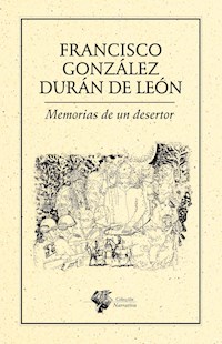 Memorias de un desertor - Francisco González Durán De León - E-Book