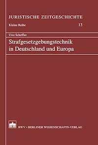 Strafgesetzgebungstechnik in Deutschland und Europa - Uwe Scheffler - E-Book