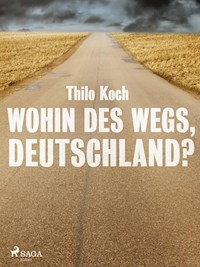 Wohin des Wegs, Deutschland? - Thilo Koch - E-Book