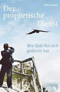 Der prophetische Dienst - Mike Bickle - E-Book