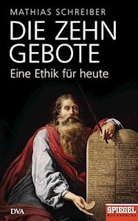 Die Zehn Gebote - Mathias Schreiber - E-Book
