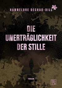 Die Unerträglichkeit der Stille - Hannelore Dechau-Dill - E-Book