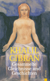 Gesammelte Gleichnisse und Geschichten. Khalil Gibran - Alexander Varell - E-Book