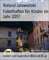 Fabelhaftes für Kinder im Jahr 2017 - Roland Jalowietzki - E-Book