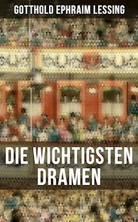 Die wichtigsten Dramen von Gotthold Ephraim Lessing - Gotthold Ephraim Lessing - E-Book
