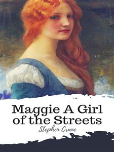 Maggie A Girl of the Streets - Stephen Crane - E-Book