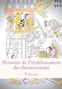 Histoire de l'établissement du christianisme - Voltaire - E-Book