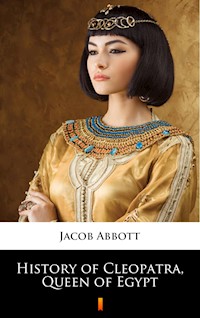 History of Cleopatra, Queen of Egypt - Jacob Abbott - E-Book