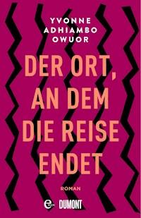 Der Ort, an dem die Reise endet - Yvonne Adhiambo Owuor - E-Book