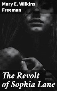 The Revolt of Sophia Lane - Mary E. Wilkins Freeman - E-Book