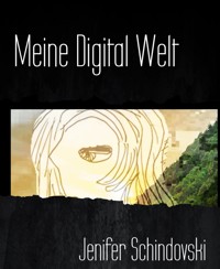Meine Digital Welt - Jenifer Schindovski - kostenlos E-Book