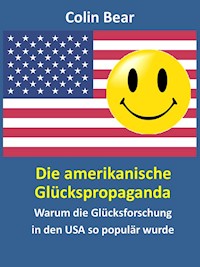 Die amerikanische Glückspropaganda - Colin Bear - E-Book