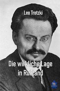 Die wirkliche Lage in Rußland - Leo Trotzki - E-Book