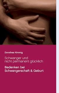 Schwanger und nicht permanent glücklich - Dorothea Kimmig - E-Book