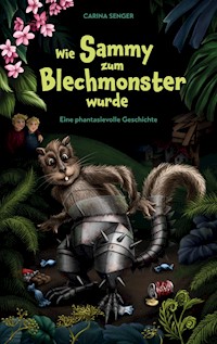 Wie Sammy zum Blechmonster wurde - Carina Senger - E-Book
