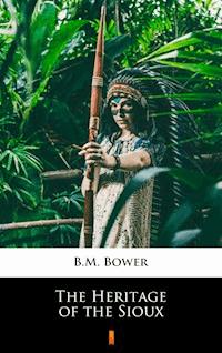 The Heritage of the Sioux - B.m. Bower - E-Book