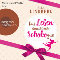 Das Leben braucht mehr Schokoguss (Ungekürzte Lesung) - Ella Lindberg - Hörbuch