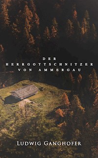 Der Herrgottschnitzer von Ammergau - Ludwig Ganghofer - E-Book
