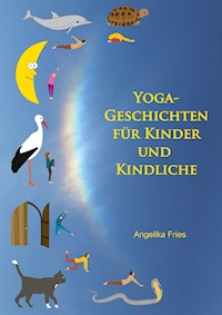 Yoga-Geschichten für Kinder und Kindliche - Angelika Fries - E-Book