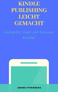 Kindle Publishing leicht gemacht - Andre Sternberg - E-Book