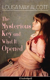 The Mysterious Key and What It Opened (Unabridged) - Louisa May Alcott - E-Book