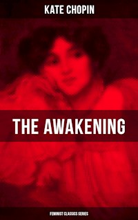 THE AWAKENING (Feminist Classics Series) - Kate Chopin - E-Book