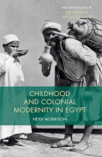 Childhood and Colonial Modernity in Egypt - Heidi Morrison - E-Book