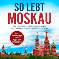 So lebt Moskau: Der perfekte Reiseführer für einen unvergesslichen Aufenthalt in Moskau - inkl. Insider-Tipps und Tipps zum Geldsparen - Dennis Lohkamp - Hörbuch