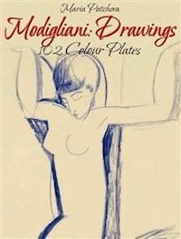 Modigliani: Drawings 102 Colour Plates - Maria Peitcheva - E-Book