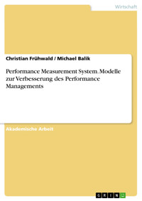 Performance Measurement System. Modelle zur Verbesserung des Performance Managements - Christian Frühwald - kostenlos E-Book