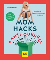 Mom Hacks #Anti-Quengel - Julia Lanzke - E-Book