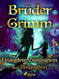 Einäuglein, Zweiäuglein und Dreiäuglein - Brüder Grimm - E-Book