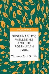 Sustainability, Wellbeing and the Posthuman Turn - Thomas S. J. Smith - E-Book