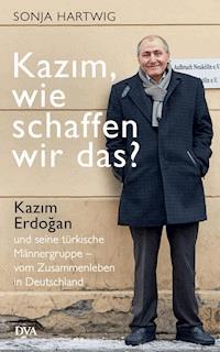 Kazım, wie schaffen wir das? - Sonja Hartwig - E-Book