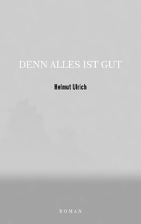 DENN ALLES IST GUT - Helmut Ulrich - E-Book