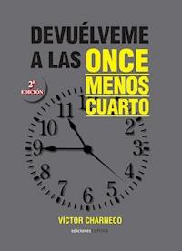 Devuélveme a las once menos cuarto - Víctor Charneco - E-Book