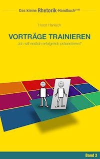 Rhetorik-Handbuch 2100 - Vorträge trainieren - Horst Hanisch - E-Book