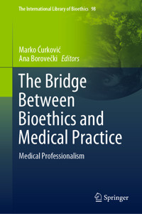The Bridge Between Bioethics and Medical Practice - - E-Book