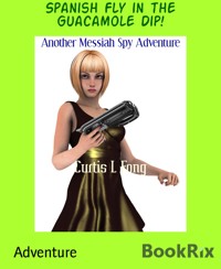 Spanish Fly in the Guacamole Dip! - Curtis L Fong - E-Book
