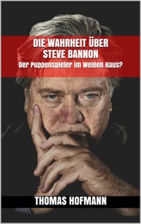 Die Wahrheit über Steve Bannon - Thomas Hofmann - E-Book