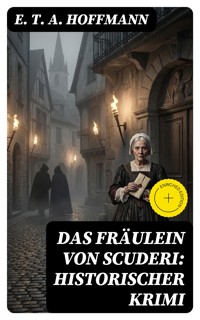 Das Fräulein von Scuderi: Historischer Krimi - E.T.A. Hoffmann - E-Book