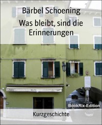 Was bleibt, sind die Erinnerungen - Bärbel Schoening - E-Book