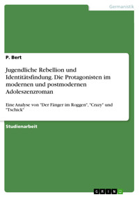 Jugendliche Rebellion und Identitätsfindung. Die Protagonisten im modernen und postmodernen Adoleszenzroman - P. Bert - E-Book