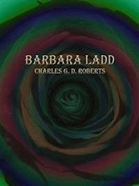Barbara Ladd - Charles G. D. Roberts - E-Book