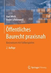 Öffentliches Baurecht praxisnah - Axel Wirth - E-Book