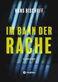 Im Bann der Rache - Hans Bischoff - E-Book