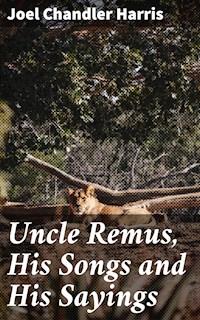 Uncle Remus, His Songs and His Sayings - Joel Chandler Harris - E-Book